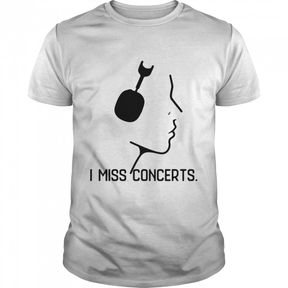 I Miss Concerts shirt