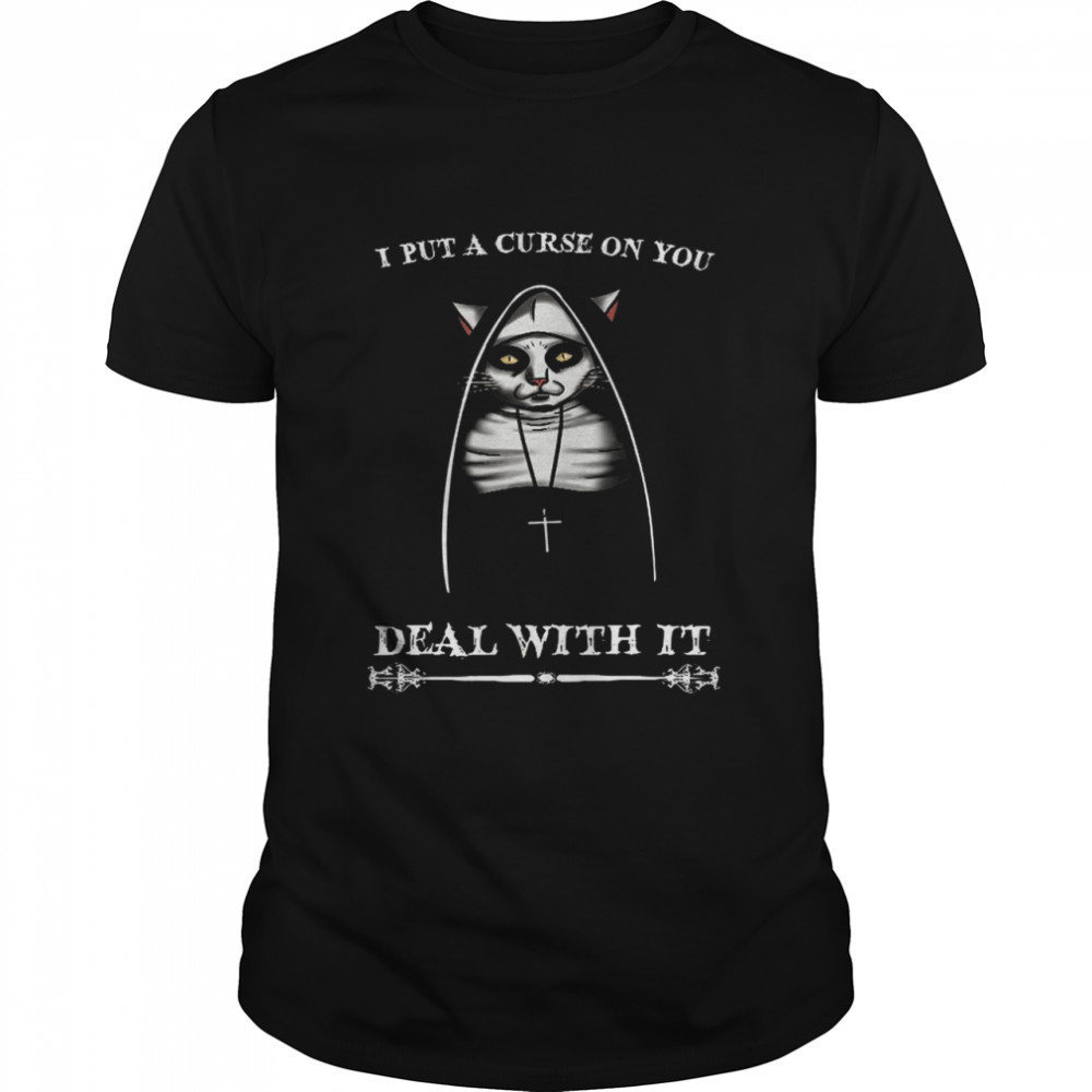 I Put A Curse On You Deal With It shirt