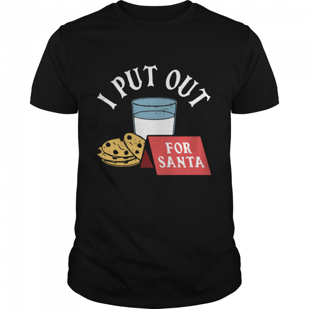 I Put Out For Santa shirt