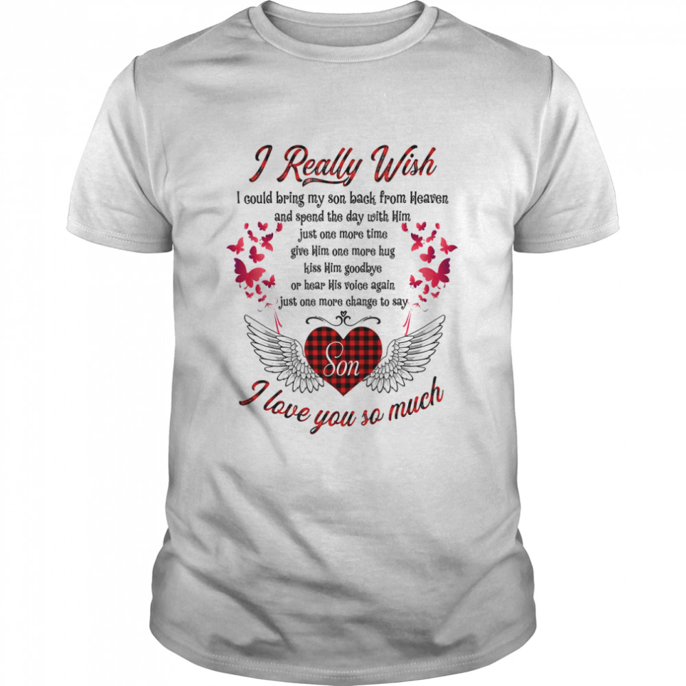 I Really Wish Son I Love You So Much shirt