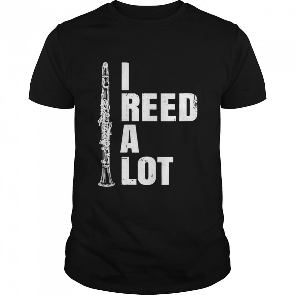 I Reed Read A Lot Clarinet Player shirt