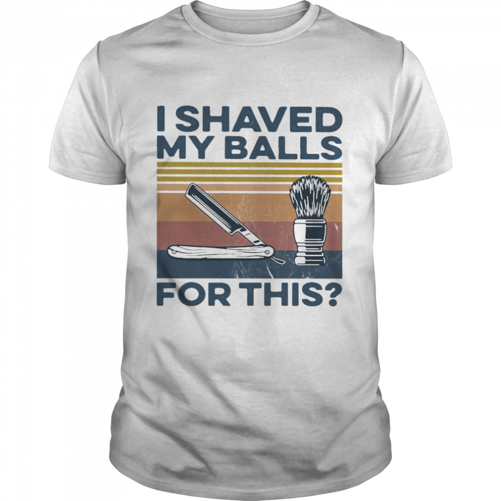 I Shaved My Balls For This Vintage shirt