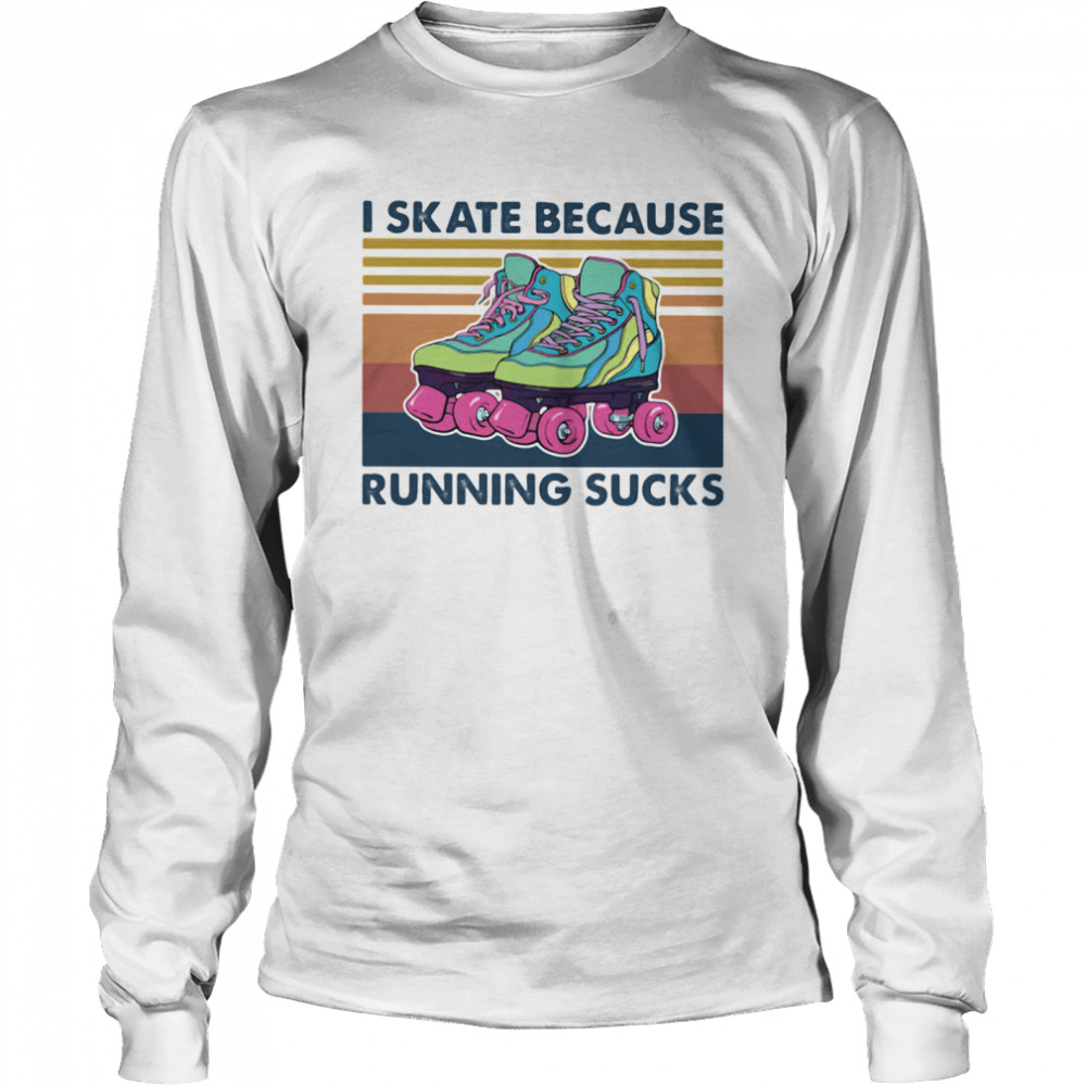 I Skate Because Running Sucks Vintage  Long Sleeved T-shirt