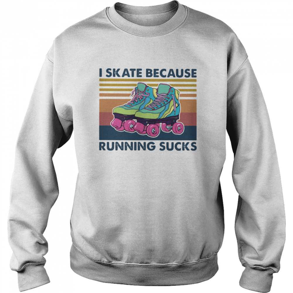 I Skate Because Running Sucks Vintage  Unisex Sweatshirt