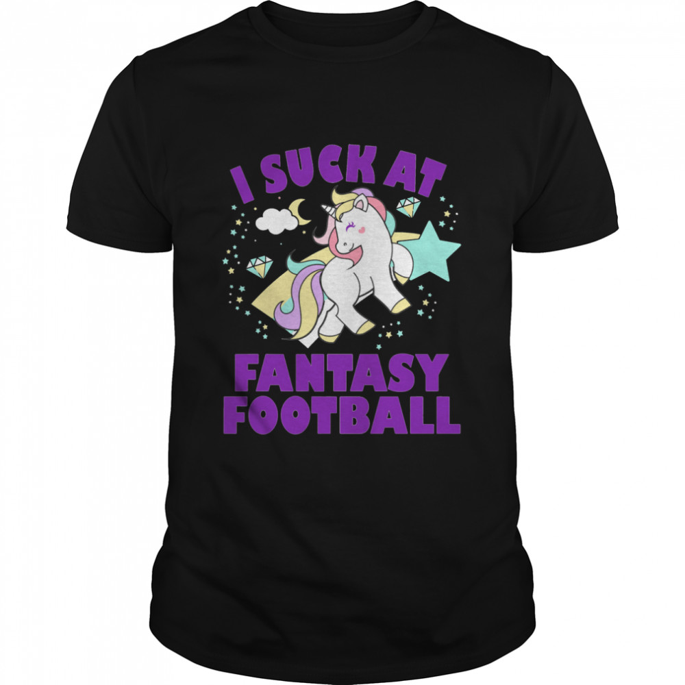 I Suck At Fantasy Football Unicorn Loser shirt