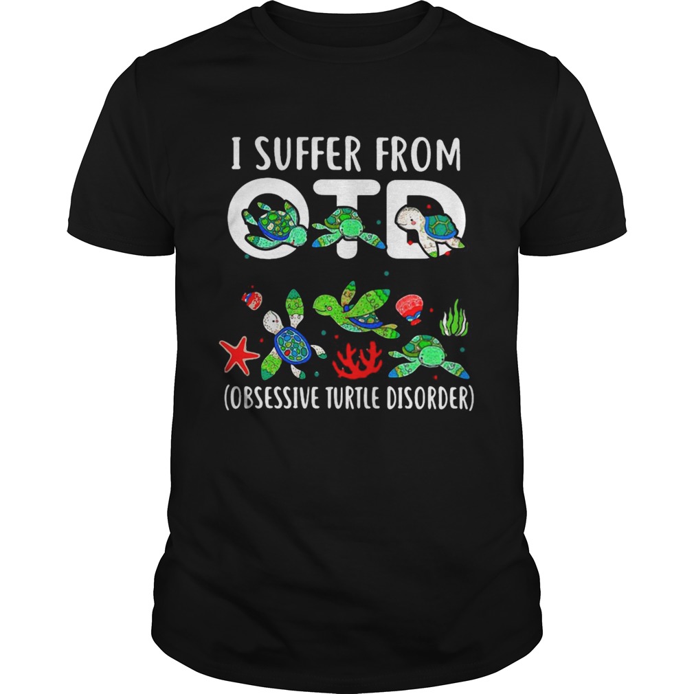 I Suffer From Otd Obsessive Turtle Disorder shirt