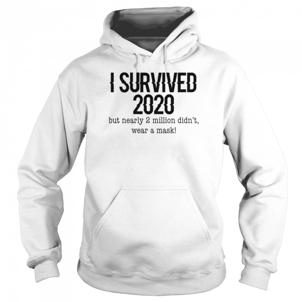 I Survived 2020 But Nearly 2 Million Didn’t Wear A Mask Covid 19  Unisex Hoodie