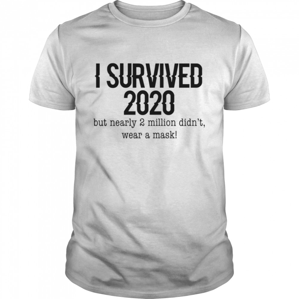 I Survived 2020 But Nearly 2 Million Didn’t Wear A Mask Covid 19  Classic Men's T-shirt