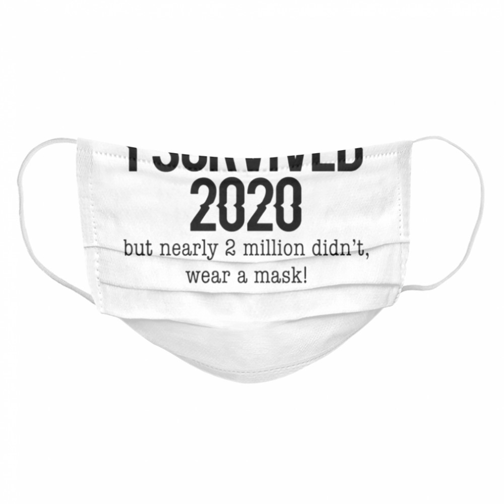 I Survived 2020 But Nearly 2 Million Didn’t Wear A Mask Covid 19  Cloth Face Mask