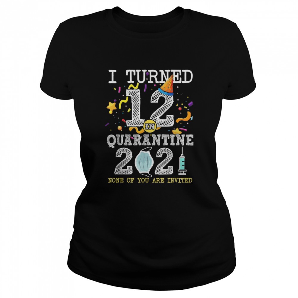 I Turned 12 in Quarantine 12nd Birthday 2021  Classic Women's T-shirt