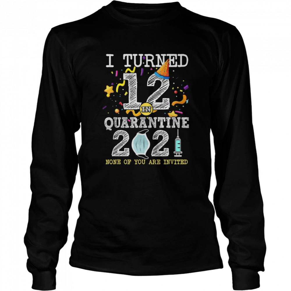 I Turned 12 in Quarantine 12nd Birthday 2021  Long Sleeved T-shirt