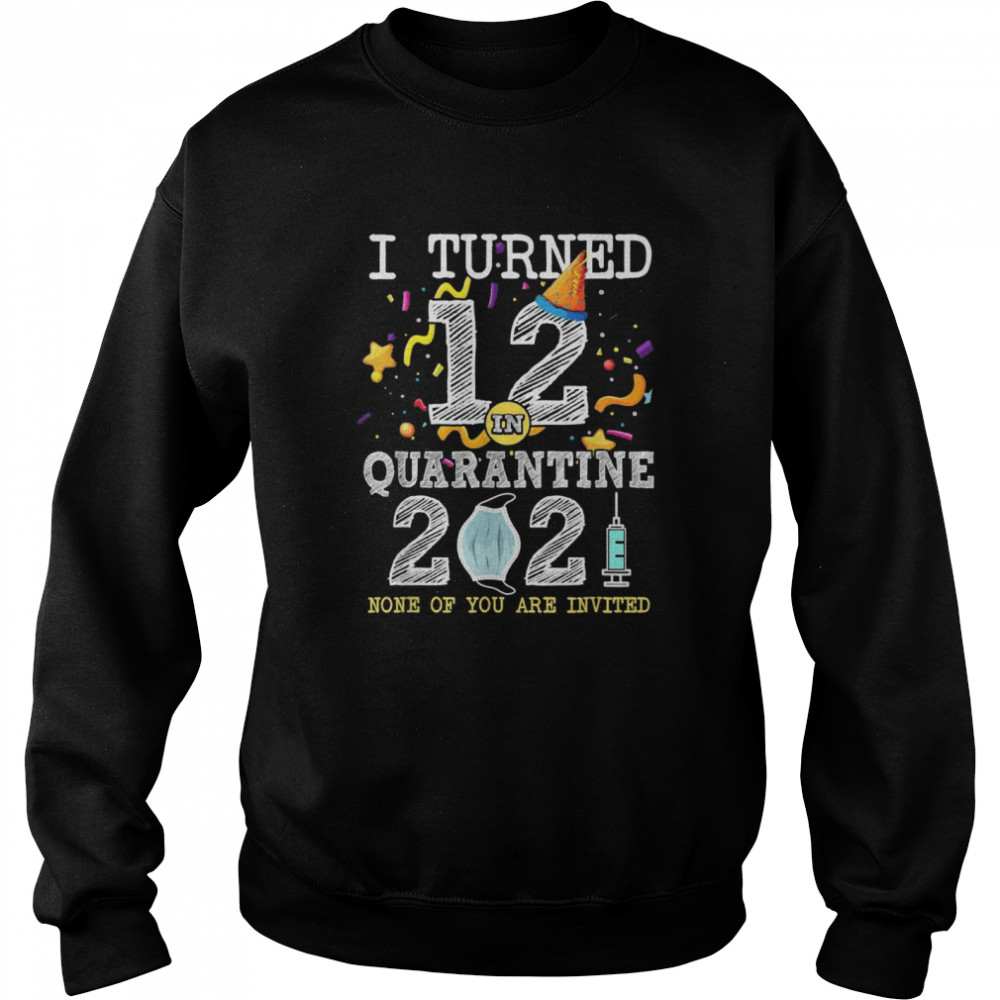 I Turned 12 in Quarantine 12nd Birthday 2021  Unisex Sweatshirt