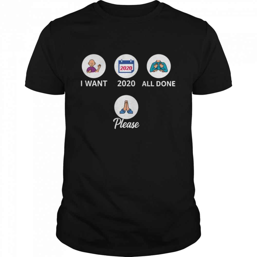 I Want 2020 All Done Please Pray shirt