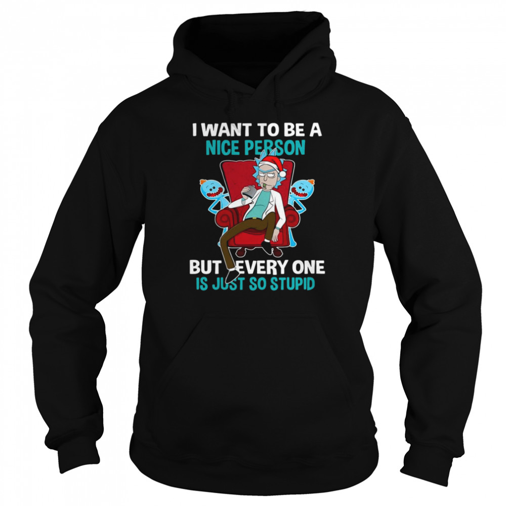 I Want To Be A Nice Person But Everyone Is Just So Stupid Santa Rick And Morty Hat Christmas  Unisex Hoodie