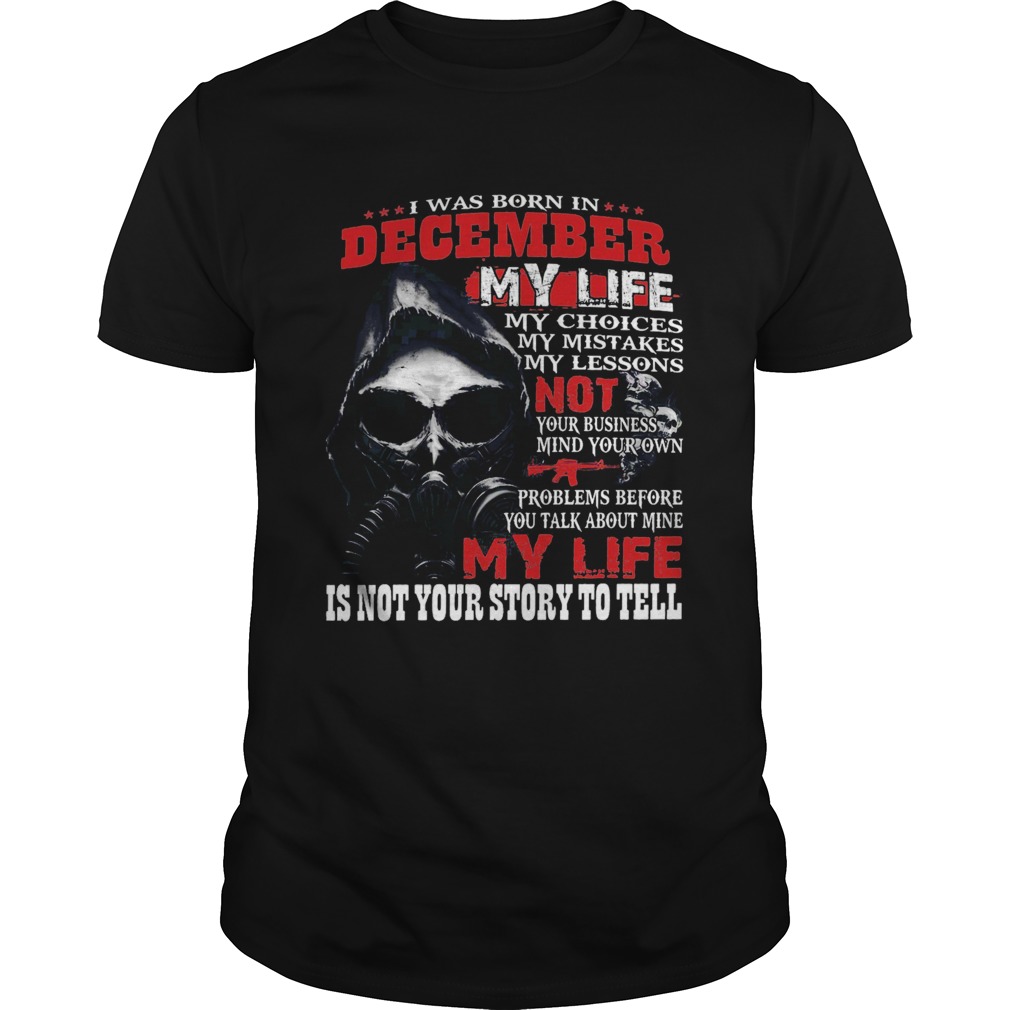 I Was Born In December My Life shirt