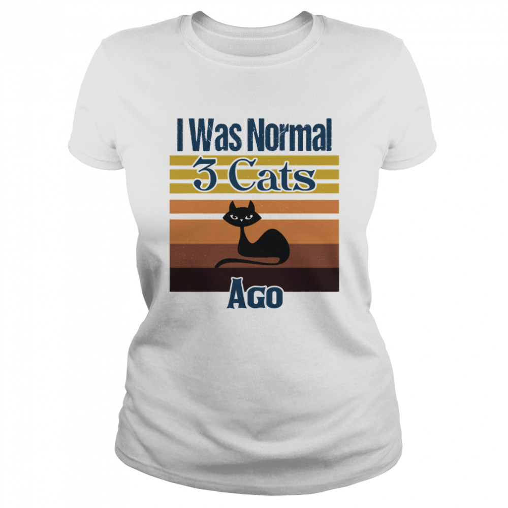 I Was Normal 3 Cats Ago Vintage  Classic Women's T-shirt