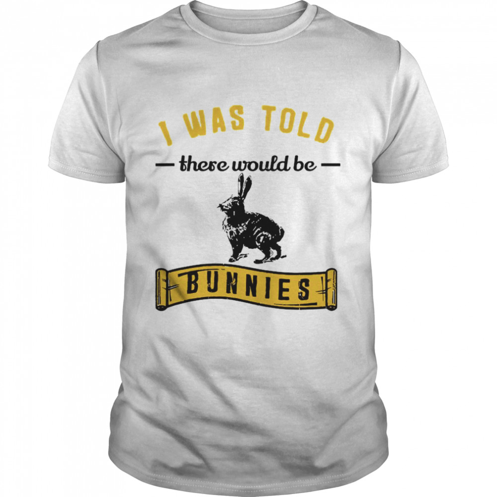 I Was Told Funny Bunny Rabbit Pet Owner shirt