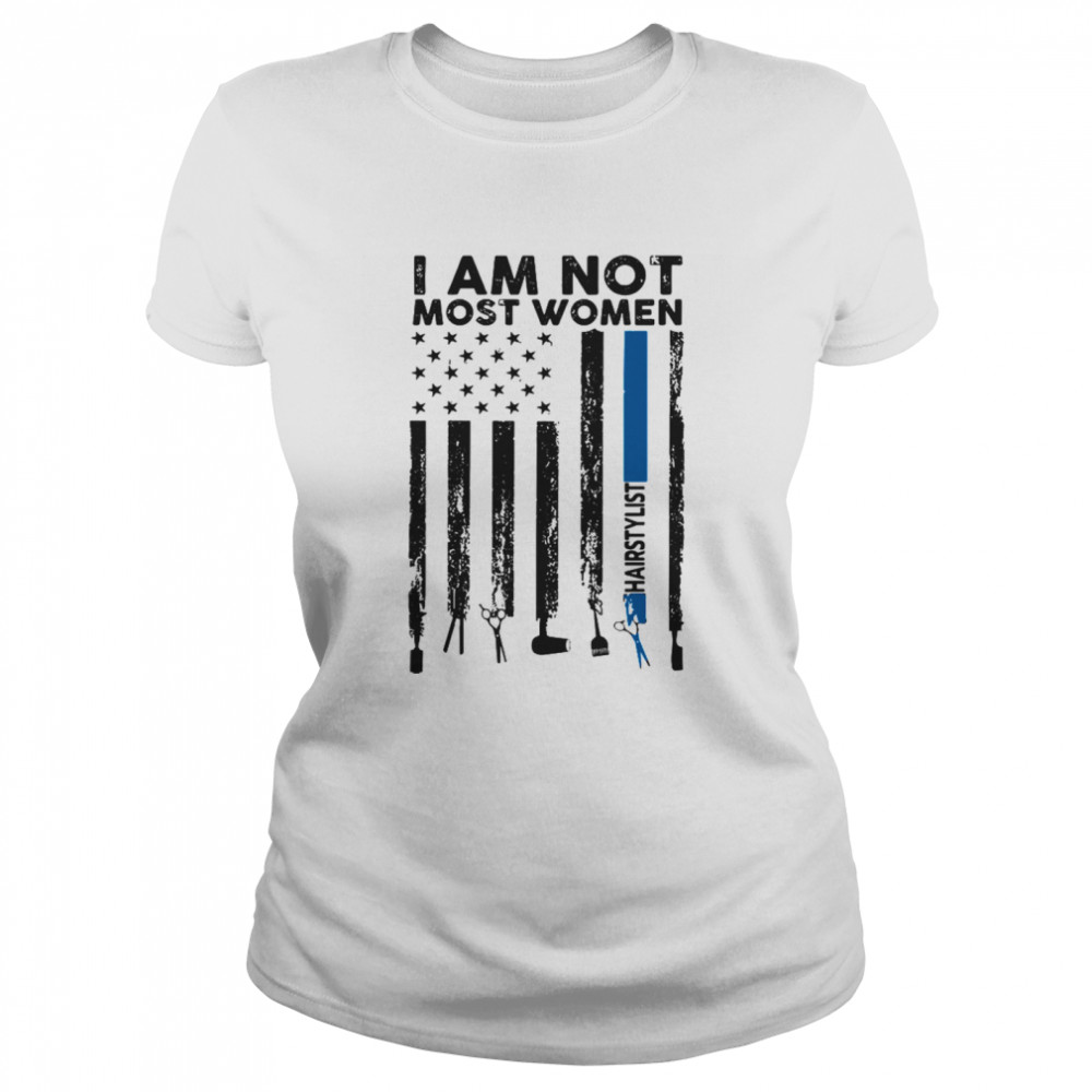 I am not most women hairstylist American flag  Classic Women's T-shirt