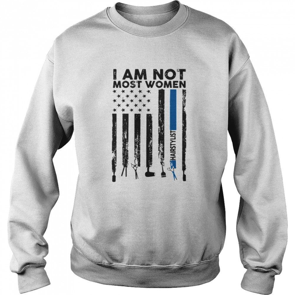 I am not most women hairstylist American flag  Unisex Sweatshirt