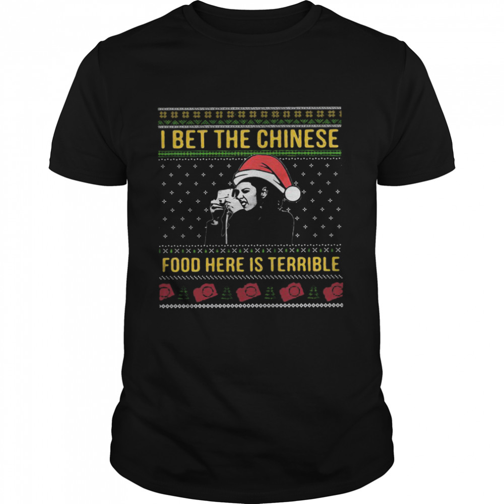 I bet the Chinese food here is terrible Ugly Christmas shirt