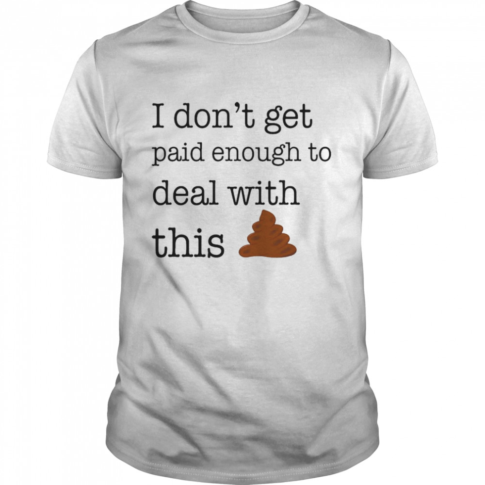 I dont get paid enought to deal with this  Classic Men's T-shirt