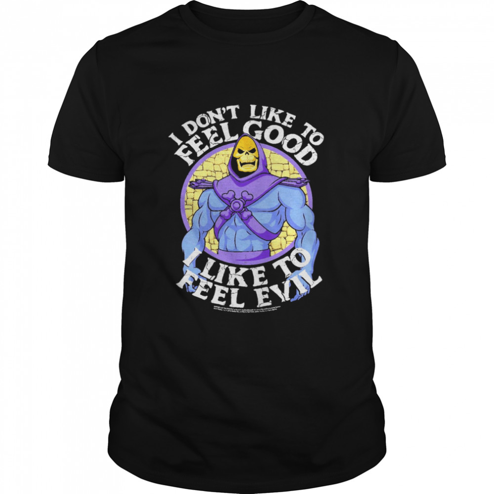 I dont like to feel good I like to feel evil shirt