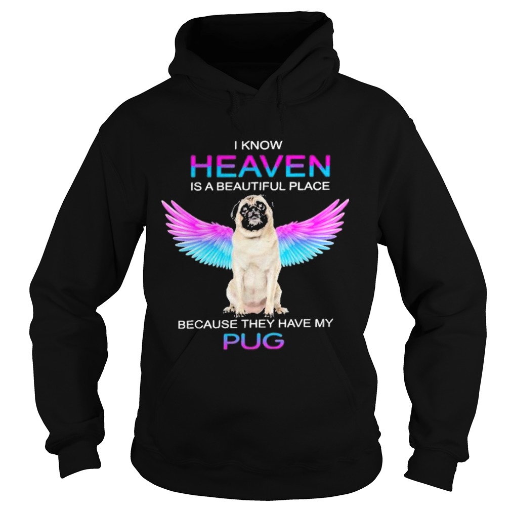 I know heaven is a beautiful place because they have my pug  Hoodie