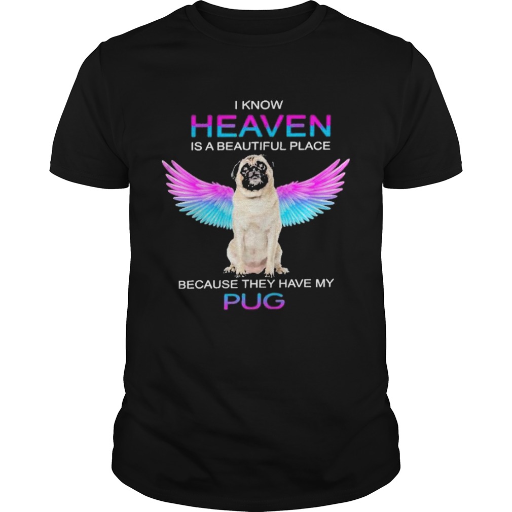 I know heaven is a beautiful place because they have my pug  Unisex