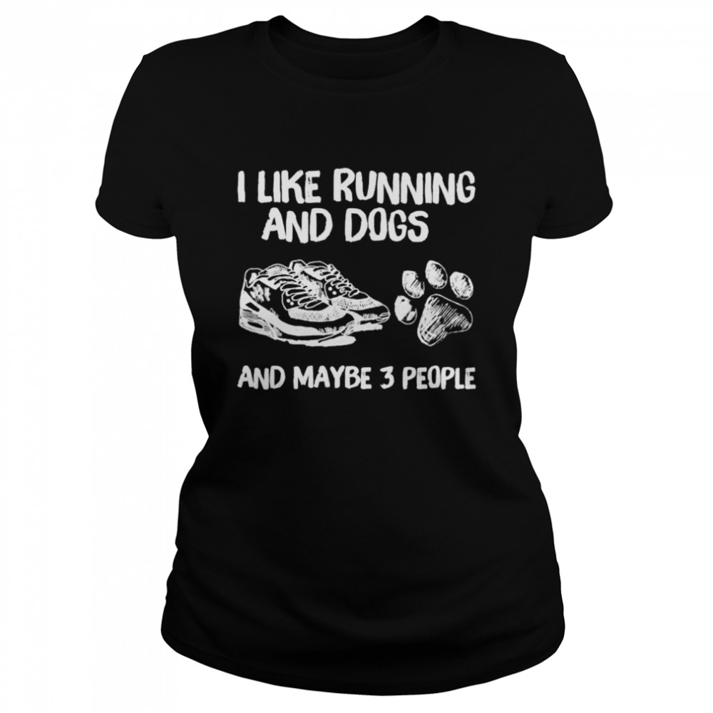 I like running and dogs and maybe 3 people  Classic Women's T-shirt