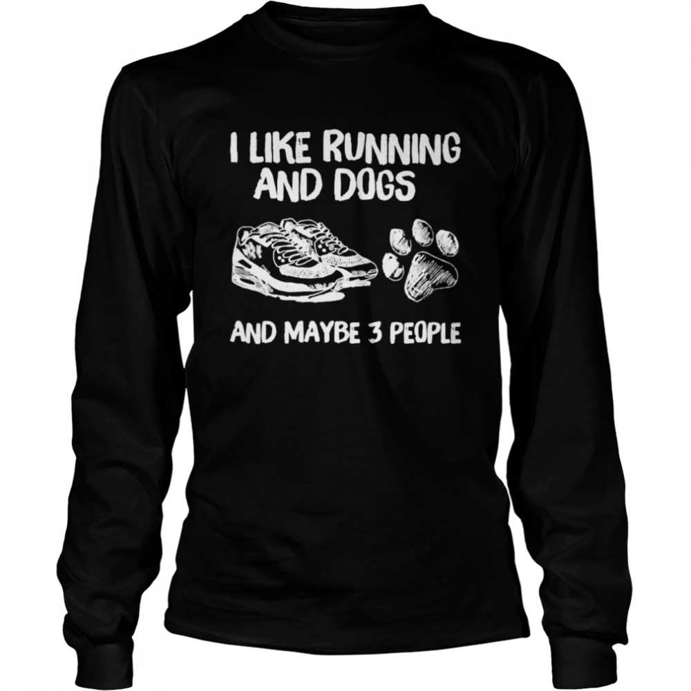 I like running and dogs and maybe 3 people  Long Sleeved T-shirt