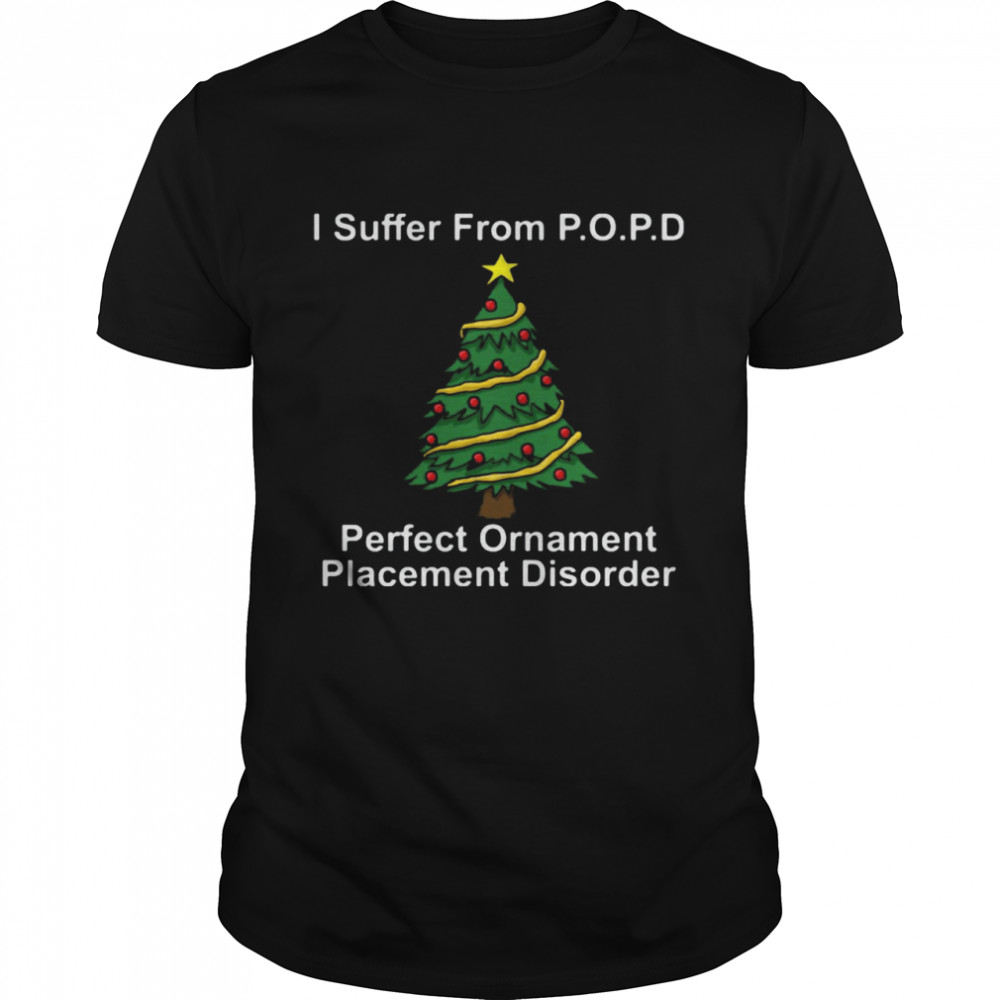 I suffer from popd perfect ornament placement disorder Christmas shirt