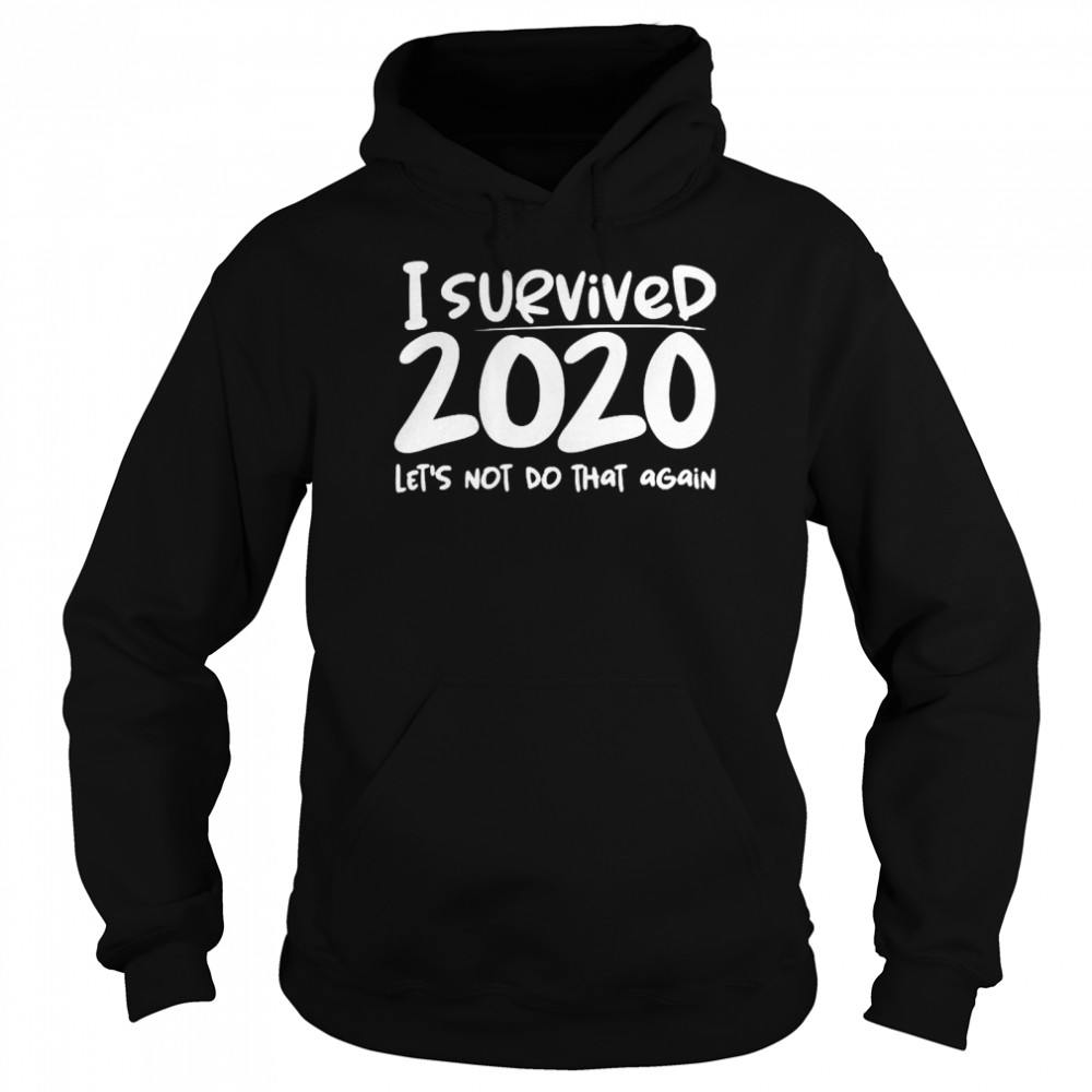 I survived 2020 lets not do that again  Unisex Hoodie