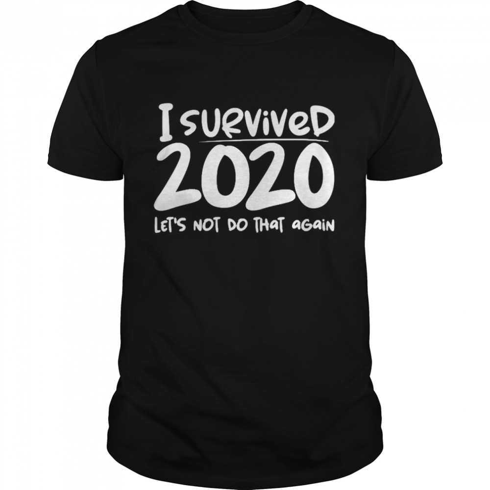 I survived 2020 lets not do that again  Classic Men's T-shirt