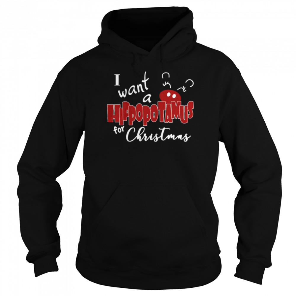 I want a hippopotamus for Christmas  Unisex Hoodie