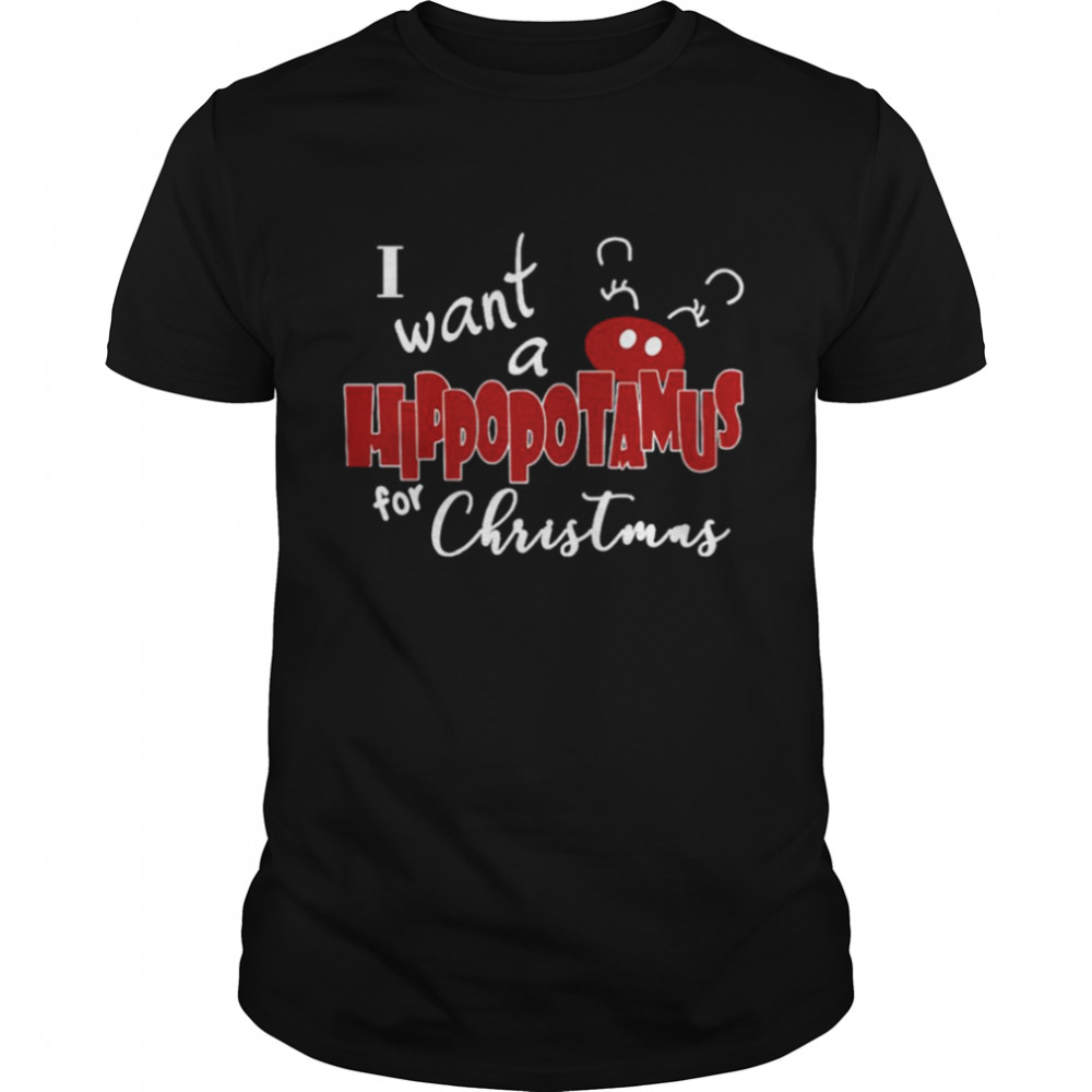 I want a hippopotamus for Christmas shirt