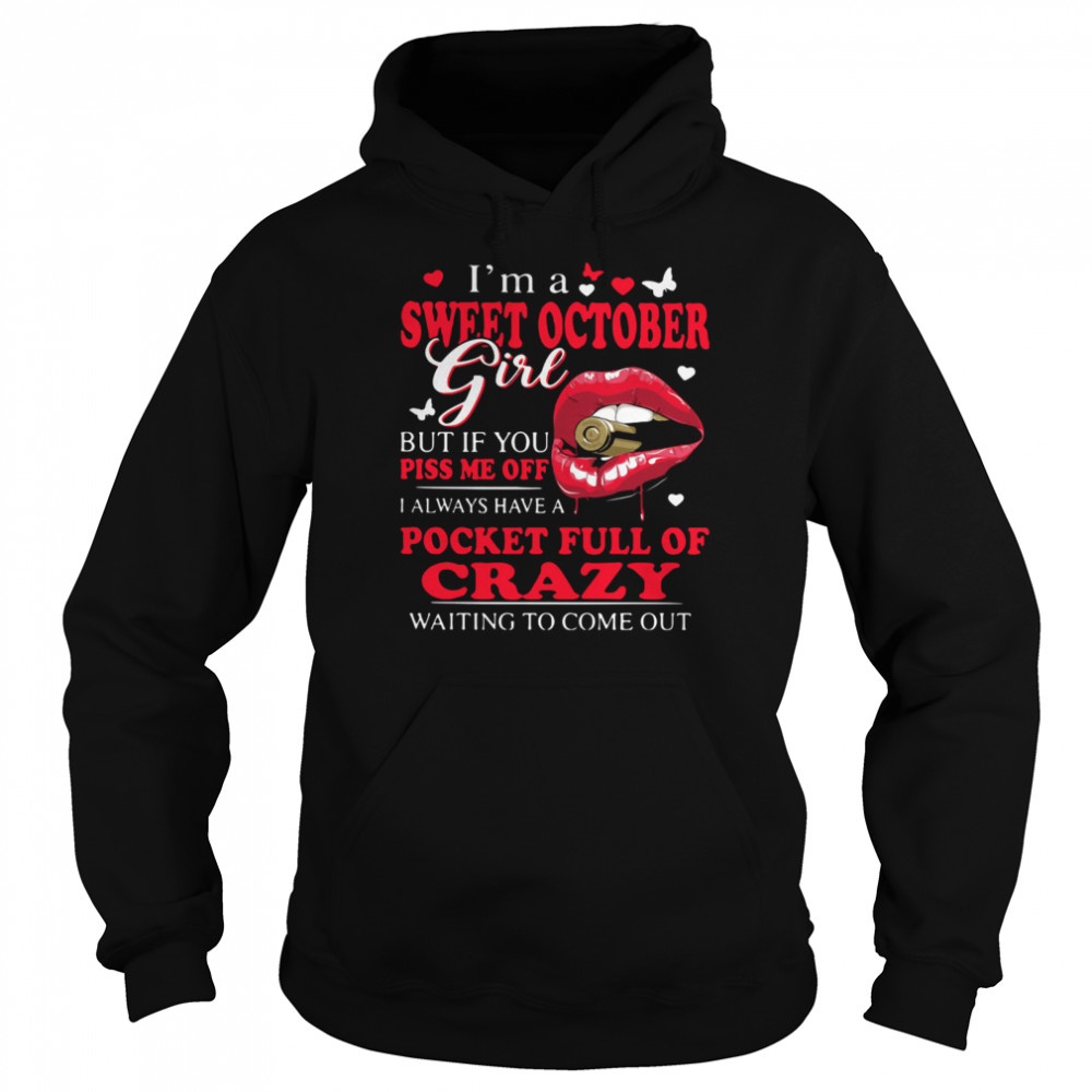 I'm A Sweet October Girl But If You Piss Me Off I Always Have Pocket Full Of Crazy Waiting To Come Out  Unisex Hoodie