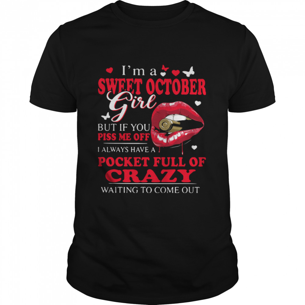 I'm A Sweet October Girl But If You Piss Me Off I Always Have Pocket Full Of Crazy Waiting To Come Out  Classic Men's T-shirt