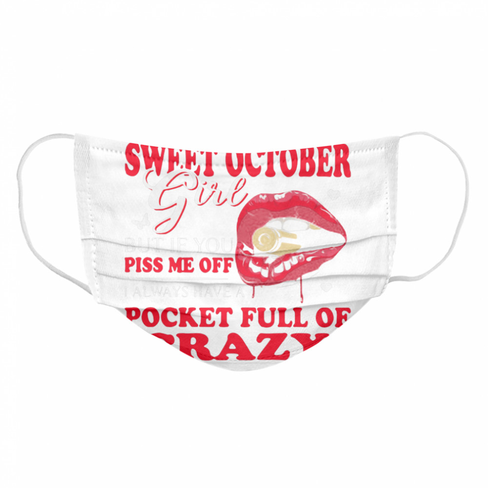 I'm A Sweet October Girl But If You Piss Me Off I Always Have Pocket Full Of Crazy Waiting To Come Out  Cloth Face Mask