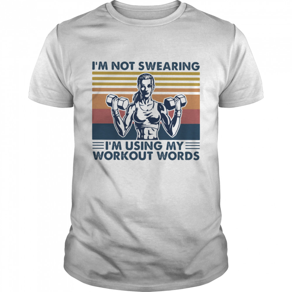 I’m Not Swearing I’m using My Workout Words Weight Lifting Vintage shirt