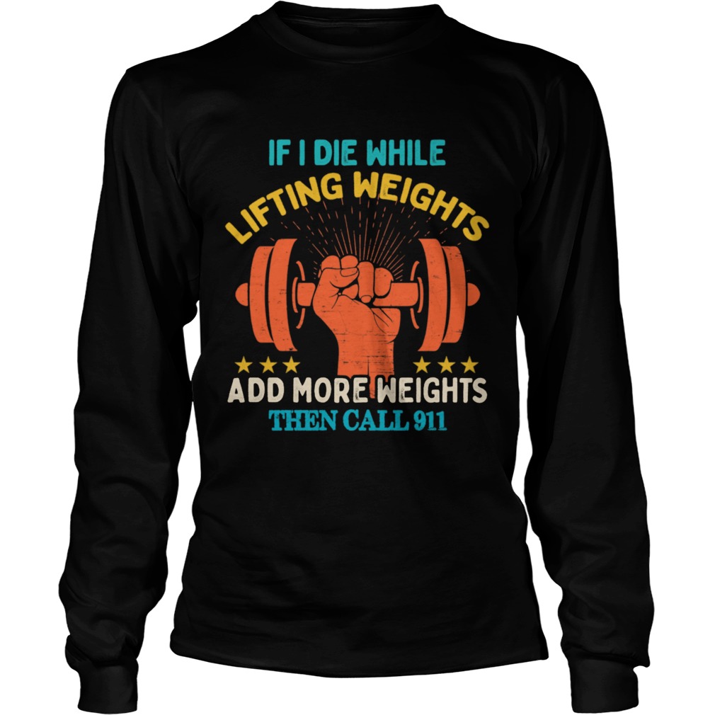 If I Die While Lifting Weights Workout Gym  Long Sleeve