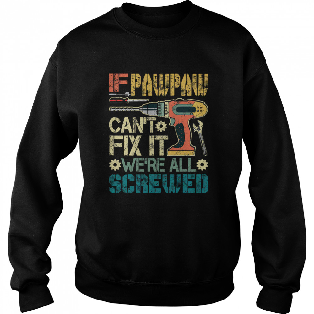 If Pawpaw Can't Fix It We're All Screwed Fathers Vintage  Unisex Sweatshirt