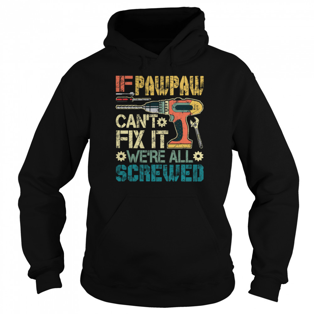 If Pawpaw Can't Fix It We're All Screwed Fathers Vintage  Unisex Hoodie