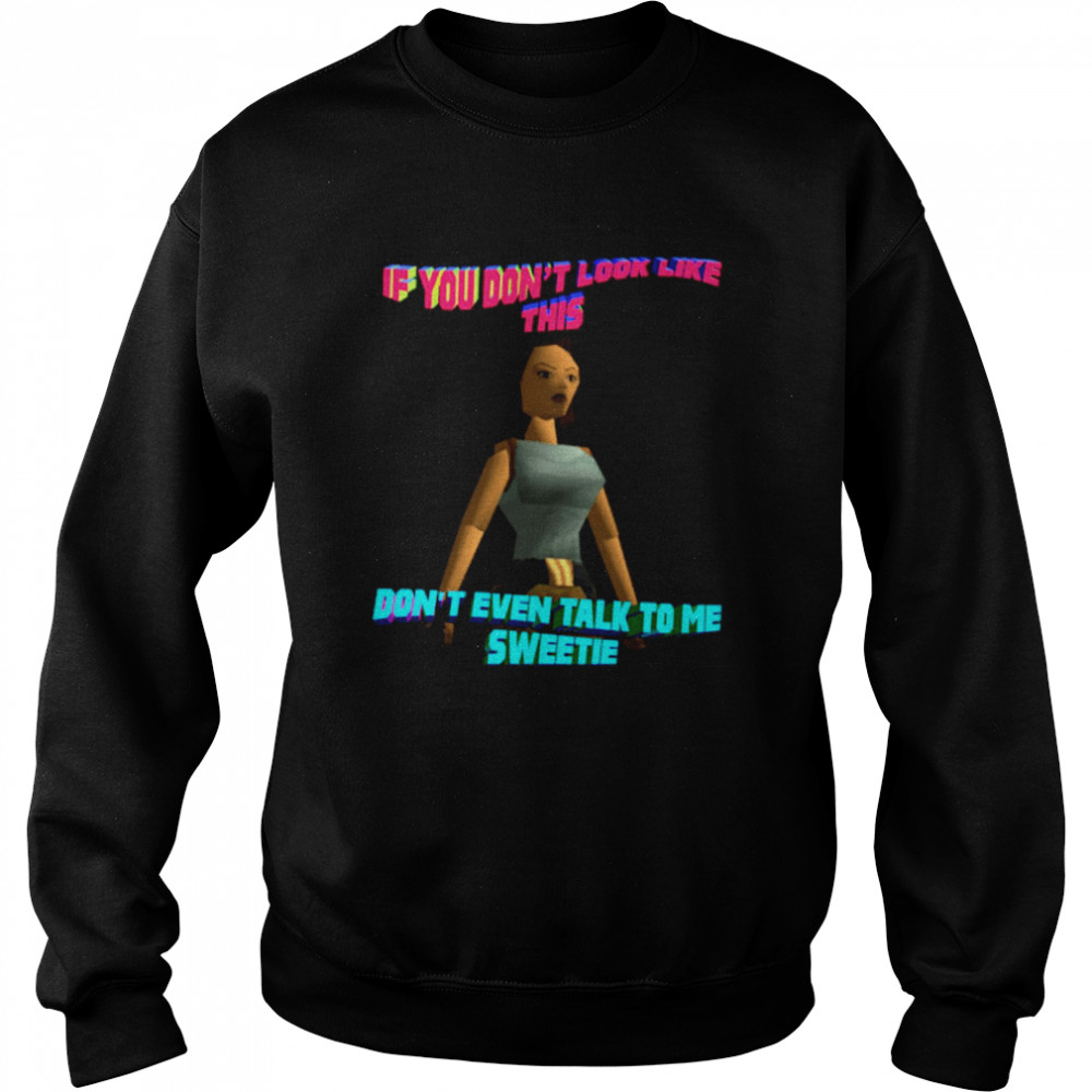 If You Don’t Look Like This Don’t Even Talk To Me Sweetie  Unisex Sweatshirt