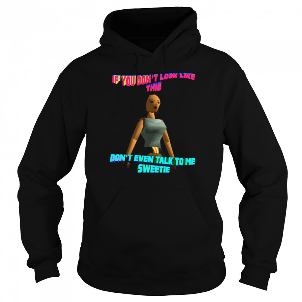 If You Don’t Look Like This Don’t Even Talk To Me Sweetie  Unisex Hoodie