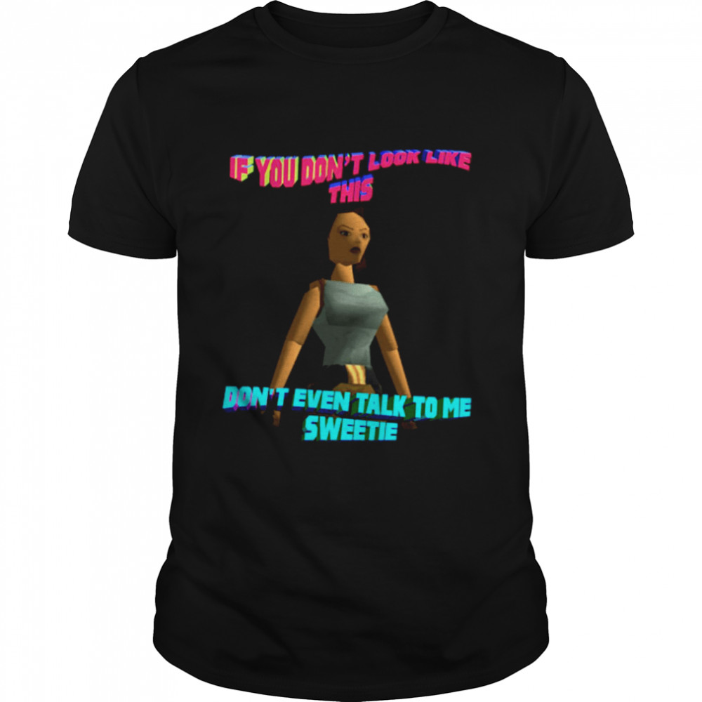 If You Don’t Look Like This Don’t Even Talk To Me Sweetie  Classic Men's T-shirt