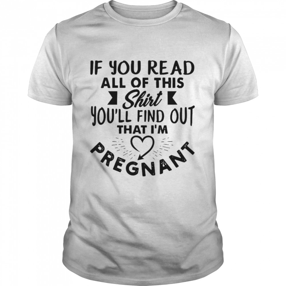 If You Read All Of This Shirt You’ll Find Out I’m Pregnant Premium shirt