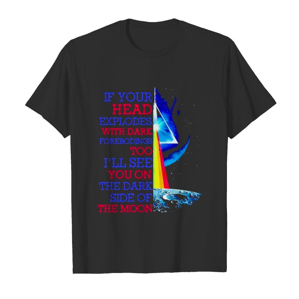 If Your Head Explodes With Dark Forebodings Too I’ll See You On The Dark Side Of The Moon Pink Floyd Lgbt shirt