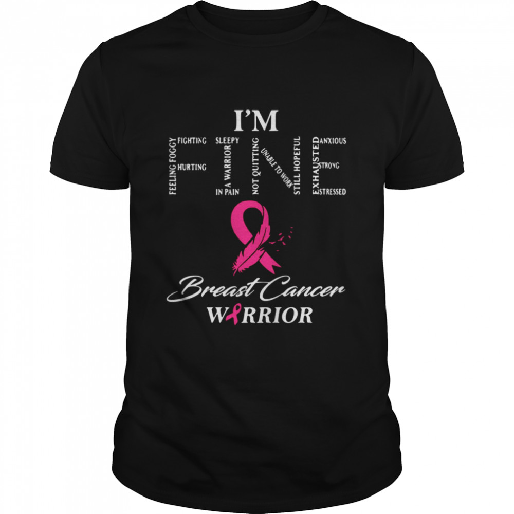 Im Fine Breast Cancer Warrior shirt