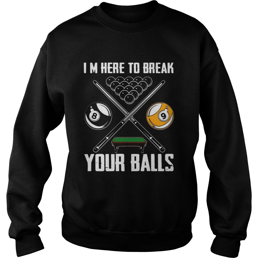 Im Here To Break Your Balls  Sweatshirt