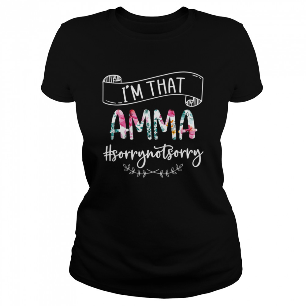 Im That Amma Sorry Not Sorry  Classic Women's T-shirt